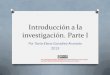 Introducción a la investigación. Parte I · 2019-11-29 · Introducción a la investigación. Parte I Por Tania-Elena González-Alvarado 2013 por Tania-Elena González-Alvarado