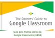 Google Classrooms (ABSS) Guía para Padres acerca de€¦ · Guía para Padres acerca de Google Classrooms (ABSS) ¿Qué es el salón de clases Google? (GOOGLE CLASSROOM) Piense en