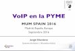 VoIP en la PYME - MUM - MikroTik User Meetingmum.mikrotik.com/presentations/ES16/presentation_3721... · 2016-09-22 · VoIP en la PYME MUM SPAIN 2016 Madrid, España, Europa Septiembre
