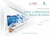 Programa de Asignatura Crear y Administrar Bases de Datos · Bases de Datos Horas: 5 Créditos: 10 Clave: 440 Semestre SECRETARIA DE EDUCACIÓN PÚBLICA. Derechos Reservados México
