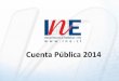 Cuenta Pública 2014cuentapublica.ine.cl/pdf/presentacion_cuenta_publica2014.pdf · Cuenta Pública 2014 . Generar las estadísticas oficiales de Chile garantizando la calidad técnica