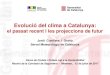 Evolució del clima a Catalunya - xarxaenxarxa.diba.catxarxaenxarxa.diba.cat/...ticcc_manresa_170712_def.pdf · de l’ordre d’1,5 cm/any, triplicant la mitjana del període 1985-2005,