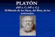 PLATÓN (427 a. C.-347 a. C.) “Buscando el bien de nuestros ... › 2018 › 10 › platc3b3n3.pdfOBJETIVOS Conocer el contexto histórico, sociocultural y filosófico en el que