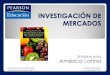 INVESTIGACIÓN DE MERCADOS · INVESTIGACIÓN DE MERCADOS Enfoque para América Latina MARCELA BENASSINI Estudio de mercado De líneas de productos y servicios De precios De canales
