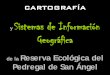 Sistemas de Información - REPSA › documentos › 3erTallerProREPSA-SEREPSA... · 2014-04-01 · Sistemas de Información Geográfica . de la . Reserva Ecológica del Pedregal de
