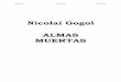 Nicolai Gogol ALMAS MUERTAS - Federación Nacional de … · 2016-03-11 · volumen de las Veladas en la granja de Dikanka, al que seguirá en 1832 el segundo volumen. En esta ocasión