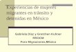 Mujeres migrantes en México: propuestas de acción y ... · Permitir acceso a mujeres migrantes a los centros de salud en casos de accidente, violación o enfermedad. 2. Capacitar