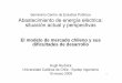 Abastecimiento de energía eléctrica: situación actual y ... · situación actual y perspectivas El modelo de mercado chileno y sus ... Dificultades inherentes de crear mercado