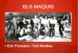 ELS MAQUIS - XTEC · assassinats selectius. Els guerrillers van realitzar centenars d'accions, però sovint molts dels combatents antifranquistes eren detinguts i executats sense