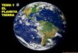 TEMA 1 EL MEDIO FISICO DE LA PLANETA TIERRA · TEMA 1 EL PLANETA TIERRA. 1.- FORMA Y DIMENSIONES La Tierra tiene una forma esférica ligeramente achatada por los polos. Su diámetro