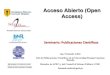 Acceso Abierto (Open Access) · PDF file Importancia del acceso abierto (Open Access). • El principal objetivo de la iniciativa del Acceso abierto (OpenAccess), el cual es patrocinado