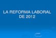 LA REFORMA LABORAL DE 2012 - Forelabhan rechazado la necesidad de una nueva reforma laboral: ... de vista de la prestación por desempleo como de la indemnización por despido. Una
