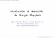 Introducción al desarrollo de Google Mappletsblog.jorgeivanmeza.com/wp-content/uploads/2008/07/introduccion-al... · de manera rápida y flexible su contenido (XHTML), presentación