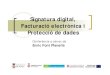 Signatura digital, Facturació electrònica i Protecció de dadesblanespromocio.cat/upload/public/fitxers/BIT/Facturació... · 2010-10-18 · •Un document digital: una empresa