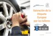 Valoración de la Etiqueta Europea por los talleres€¦ · Taller especialistaen neumáticos Taller independiente multimarca especializado en neumáticos, con más de 50% de actividad