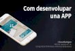 Associació Catalana Infermeria Pediàtrica Comdesenvolupar una APP · 2019-06-07 · Una App és unaaplicacióde software que s'instal·la endispositius mòbilso tablets perajudaral'usuarienunatascaconcreta,