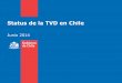 Status de la TVD en Chile · 2018-11-19 · Una concesión única entregada por el CNTV, previo informe técnico de Subtel que le da derecho a transmitir una única señal de televisión
