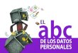 abc EL DE LOS DATOS PERSONALES · 2016-02-17 · Quién es dueño de los datos personales 9 Qué son los Derechos ARCO 11 Identifica cómo se recaban, almacenan y usan tus datos personales