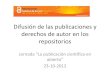 Difusión de las publicaciones y derechos de autor€¦ · en los procesos de evaluación y acreditación Control sobre los derechos de autor Inconvenientes . Organismos financiadores