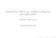 Distribuciones GNU/Linux, entornos y programas para cada ... · Distribuciones GNU/Linux, entornos y programas para cada ocasión Author: Guillermo Valdés Lozano Created Date: 10/19/2010