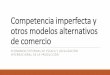 Competencia imperfecta y otros modelos alternativos de ... · diferente de modelos comerciales que explican algunas de las características del comercio internacional ... Pero si