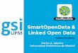 SmartOpenData & Linked Open Data · Linked Open Data Carlos A. Iglesias Universidad Politécnica de Madrid ¡Hola! Me llamo Carlos A. Iglesias ... Pretende publicar datos abiertos