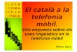 El català a la telefonia mòbil - Plataforma per la …...de telefonia mòbil Ús del català en els correus electrònics de la companyia El català en les comunicacions de la companyia