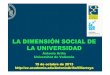 LA DIMENSIÓN SOCIAL DE LA UNIVERSIDADobservatoriestudiant.ub.edu/userfiles/UB_octubre_2013.pdf · social Dimensión social: equidad participativa, inclusividad Carácter Transversal