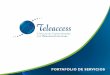 Protafolio de servicios Teleaccess WEB · PORTAFOLIO DE SERVICIOS. I S O 9 0 0 1 S Y S T E M C E RT IF A I O N ©2015 Teleaccess, Soluciones Especializadas en Telecomunicaciones
