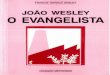 João Wesley, o Evangelista - MetodistaVilaIsabelmetodistavilaisabel.org.br/.../Joao_Wesley_O_Evangelista.pdfMetodista, com o apoio do Colégio Episcopal, relança o tradicional, motivador