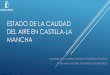 ESTADO DE LA CALIDAD DEL AIRE EN CASTILLA-LA MANCHA · DEL AIRE EN CASTILLA-LA MANCHA I Jornada sobre calidad del aire en Castilla-La Mancha 29 de enero de 2018. Puertollano (Ciudad
