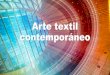 Arte textil contemporáneo - colegiolaicovaldivia.clcolegiolaicovaldivia.cl/wp-content/uploads/2020/03/7Bartes03.pdf · Arte textil contemporáneo •Los tejidos han sido una parte