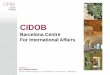 CIDOB · Objetivos de CIDOB • Un centro independiente y plural. • Un referente internacional útil en Barcelona para las personas, instituciones y empresas. • Un actor influyente