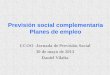 Previsión social complementaria Planes de empleo · CCOO -Jornada de Previsión Social 30 de mayo de 2013 ... Período Instrumento de previsión social Desde 1945 a 31/12/1989: 1.-