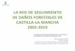 LA RED DE SEGUIMIENTO DE DAÑOS FORESTALES …...la Red de Áreas Protegidas de Castilla-La Mancha. 98 parcelas 2. La Red es coincidente, por desdoblamiento, de la Red Europea de Nivel