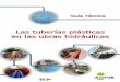 Guía Técnica Tuberías Plásticas en obras hidráulicas ... · - Manual Técnico y programa de cálculo de Tuberías de PVC (AseTUB, 2007) - Manual Técnico y programa de cálculo
