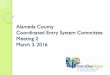 Alameda County Coordinated Entry System Committee …everyonehome.org › wp-content › uploads › 2016 › 03 › PPT...Mar 03, 2016  · Meeting 2 March 3, 2016 1 . Agenda ! Welcome