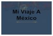 Mi Viaje A MéxicoMi Viaje A México ¡Haré un viaje a México! ¡México es muy incréible¡ Tres hechos interesantes: 1. Ciudad de México está construida sobre las ruinas de una