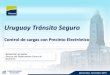 Uruguay Tránsito Seguro - Dirección Nacional de AduanasMontevideo - Noviembre 2015 DIRECCION NACIONAL DE ADUANAS •Se “cierra” la carga mediante undispositivo electrónico que