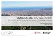 MUSEUS DE BARCELONAobservatoripublics.icrpc.cat/files/1053_00total_informe.pdf · 2018-06-05 · 3.915 2.859 2.693 2.573 2.224 1.758 1.546 1.466 914 715 704 323 CCCB Castell de Montjuïc