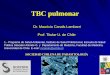 Dr. Mauricio Canals Lambarri Prof. Titular U. de Chilesociedadchilenaparasitologia.cl/wp-content/uploads/2018/11/II-2-TB… · TBC pulmonar Dr. Mauricio Canals Lambarri Prof. Titular