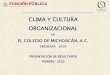 CLIMA Y CULTURA ORGANIZACIONAL · clima y cultura organizacional de el colegio de michoacÁn, a.c. encuesta 2019 presentaciÓn de resultados febrero 2020 el colegio de michoacÁn
