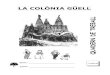LA COLÒNIA GÜELL QUADERN DE TREBALL · 2017-09-22 · La Colònia Güell Visió del recinte Industrial A la Colònia Güell ja des dels seus inicis es va utilitzar la màquina de
