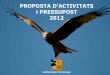 PROPOSTA D’ACTIVITATS i PRESSUPOST 2012 · 2012-03-08 · Difusió Prioritats •Material de presentació: Durant aquest any es preveu publicar un llibret en color que serveixi