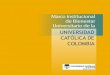 UNIVERSIDAD CATÓLICA DE COLOMBIA€¦ · Que la Universidad Católica de Colombia entiende el Bienestar Universitario como un accionar que propende por la consecución de un ambiente