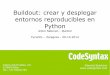 Buildout: crear y desplegar entornos reproducibles en Python2014.es.pycon.org/static/talks/buildout - Aitzol Naberan.pdf · Zope Definición oficial: Servidor de aplicaciones web