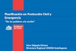 Planificación en Protección Civil y Emergencia...Gobierno de Chile | Ministerio del Interior 17 Replicar las mejores prácticas internacionales en materia de prevención y educación