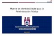 Modelo de Identidad Digital para la Administración Públicaportal.mtc.gob.pe/.../reunion_18.08.17/Identidad_Digital_RENIEC.pdf · El presente documento ofrece una visión general