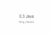 0.3 Java - cs.uns.edu.arcs.uns.edu.ar/materias/ipoo/downloads/Presentaciones y Apuntes/0.… · La clase String La clase String provista por Java brinda facilidades para almacenar