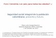 Seguridad social integral de la población colombiana: presente y … · 2012-11-09 · Foro: Colombia ¿un país para todas las edades? 1/ Seguridad social integral de la población